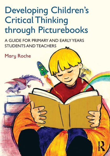 Developing Children's Critical Thinking through Picturebooks: A guide for primary and early years students and teachers / Edition 1