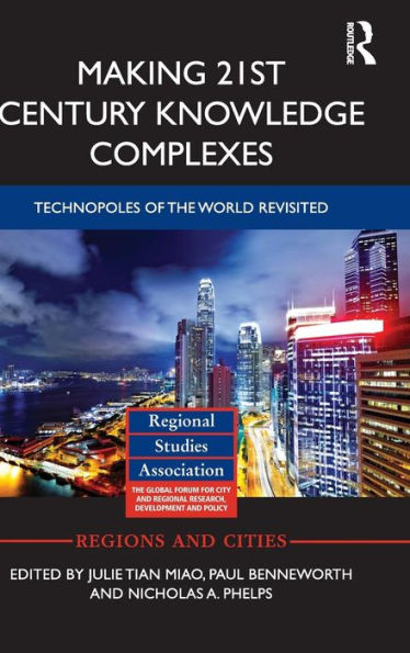 Making 21st Century Knowledge Complexes: Technopoles of the world revisited / Edition 1