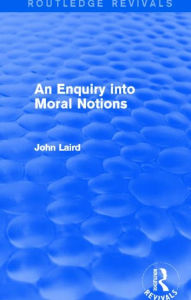 Title: An Enquiry into Moral Notions (Routledge Revivals), Author: John Laird