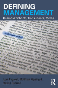 Title: Defining Management: Business Schools, Consultants, Media, Author: Lars Engwall