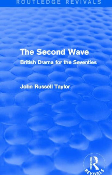 the Second Wave (Routledge Revivals): British Drama for Seventies