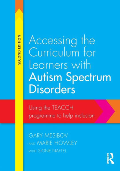 Accessing the Curriculum for Learners with Autism Spectrum Disorders: Using the TEACCH programme to help inclusion / Edition 2