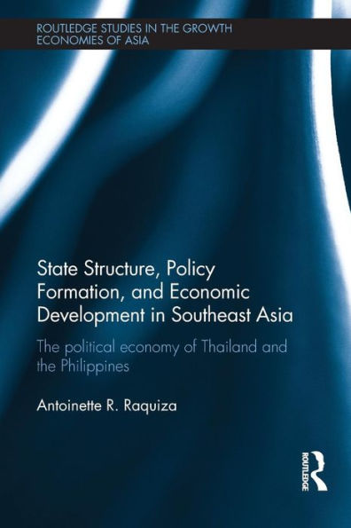 State Structure, Policy Formation, and Economic Development Southeast Asia: the Political Economy of Thailand Philippines