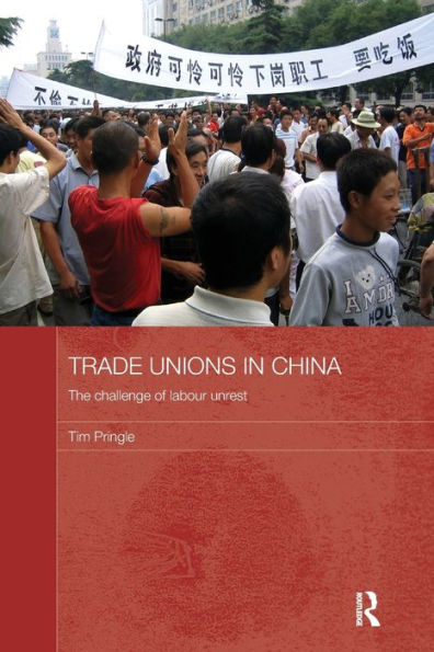 Trade Unions in China: The Challenge of Labour Unrest / Edition 1
