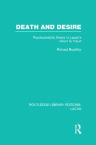 Title: Death and Desire (RLE: Lacan): Psychoanalytic Theory in Lacan's Return to Freud, Author: Richard Boothby