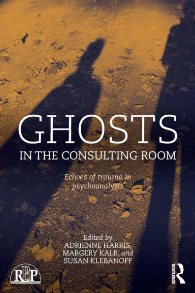 Ghosts in the Consulting Room: Echoes of Trauma in Psychoanalysis / Edition 1