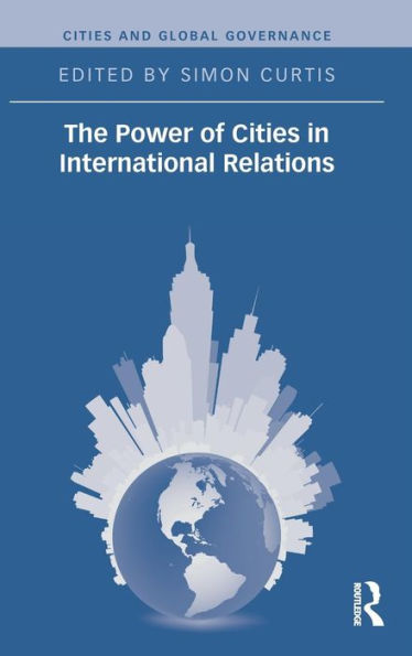 The Power of Cities in International Relations / Edition 1