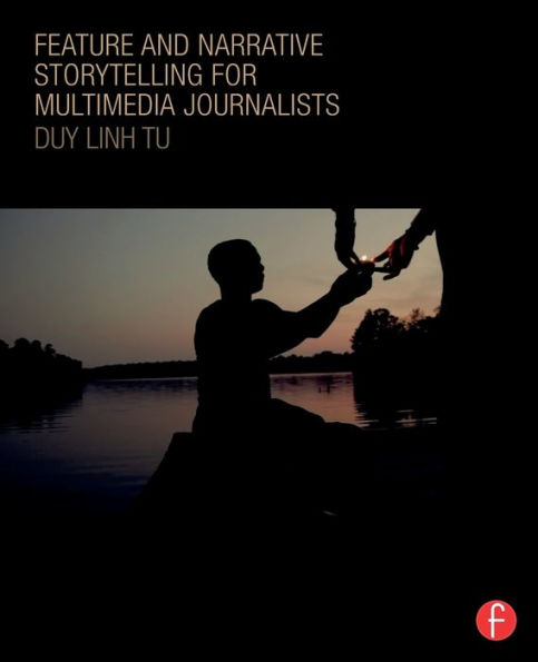 Feature and Narrative Storytelling for Multimedia Journalists / Edition 1