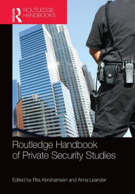 Title: Routledge Handbook of Private Security Studies / Edition 1, Author: Rita Abrahamsen