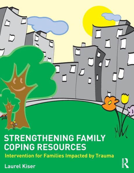 Strengthening Family Coping Resources: Intervention for Families Impacted by Trauma / Edition 1