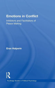 Title: Emotions in Conflict: Inhibitors and Facilitators of Peace Making / Edition 1, Author: Eran Halperin
