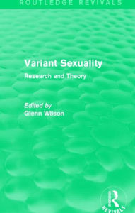 Title: Variant Sexuality (Routledge Revivals): Research and Theory, Author: Glenn Wilson