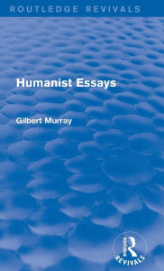 Title: Humanist Essays (Routledge Revivals), Author: Gilbert Murray