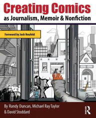 Title: Creating Comics as Journalism, Memoir and Nonfiction, Author: Randy Duncan