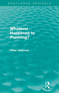 Title: What Happened to Planning? (Routledge Revivals), Author: Peter Ambrose