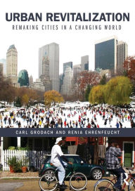 Title: Urban Revitalization: Remaking cities in a changing world / Edition 1, Author: Carl Grodach