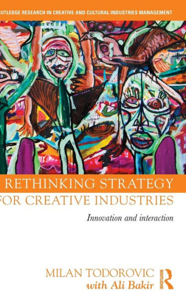 Rethinking Strategy for Creative Industries: Innovation and Interaction / Edition 1