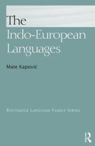 Title: The Indo-European Languages / Edition 2, Author: Mate Kapovic