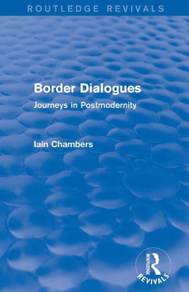 Border Dialogues (Routledge Revivals): Journeys Postmodernity