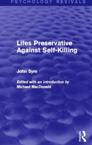 Title: Lifes Preservative Against Self-Killing (Psychology Revivals), Author: John Sym