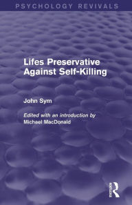 Title: Lifes Preservative Against Self-Killing, Author: John Sym