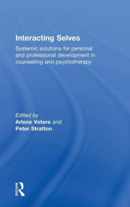 Title: Interacting Selves: Systemic Solutions for Personal and Professional Development in Counselling and Psychotherapy / Edition 1, Author: Arlene Vetere