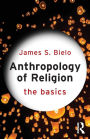 Anthropology of Religion: The Basics / Edition 1