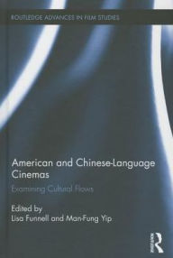 Title: American and Chinese-Language Cinemas: Examining Cultural Flows, Author: Lisa Funnell