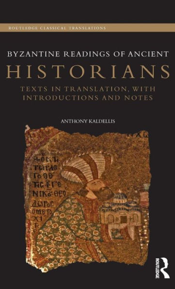 Byzantine Readings of Ancient Historians: Texts in Translation, with Introductions and Notes / Edition 1