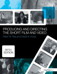 Title: Producing and Directing the Short Film and Video / Edition 5, Author: Peter W. Rae