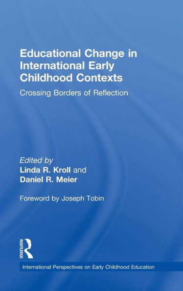 Educational Change in International Early Childhood Contexts: Crossing Borders of Reflection / Edition 1