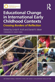 Title: Educational Change in International Early Childhood Contexts: Crossing Borders of Reflection / Edition 1, Author: Linda R. Kroll