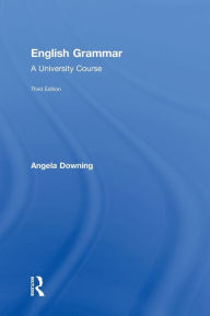 Title: English Grammar: A University Course, Author: Angela Downing