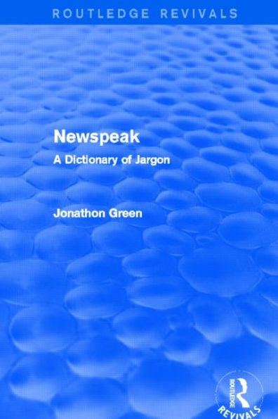 Newspeak (Routledge Revivals): A Dictionary of Jargon
