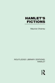 Title: Hamlet's Fictions, Author: Maurice Charney