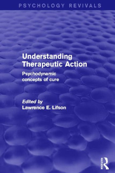 Understanding Therapeutic Action: Psychodynamic Concepts of Cure