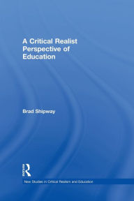 Title: A Critical Realist Perspective of Education, Author: Brad Shipway