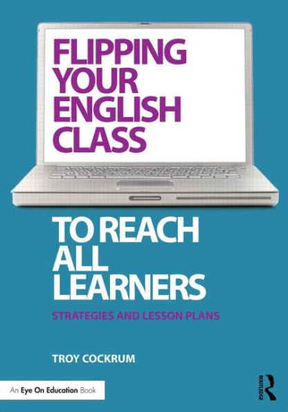Flipping Your English Class to Reach All Learners: Strategies and Lesson Plans
