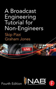 Title: A Broadcast Engineering Tutorial for Non-Engineers / Edition 4, Author: Skip Pizzi