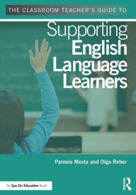 Title: The Classroom Teacher's Guide to Supporting English Language Learners / Edition 1, Author: Pamela Mesta