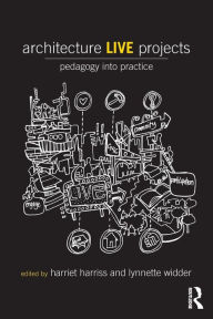 Title: Architecture Live Projects: Pedagogy into Practice, Author: Harriet Harriss