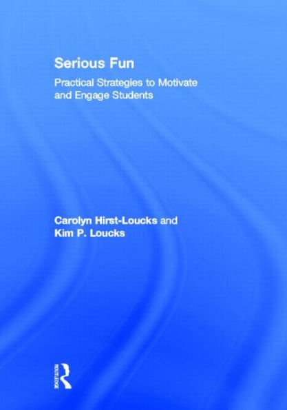 Serious Fun: Practical Strategies to Motivate and Engage Students