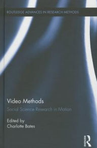 Title: Video Methods: Social Science Research in Motion, Author: Charlotte Bates