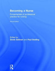 Title: Becoming a Nurse: Fundamentals of Professional Practice for Nursing / Edition 2, Author: Derek Sellman