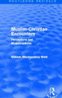 Muslim-Christian Encounters (Routledge Revivals): Perceptions and Misperceptions