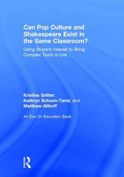 Can Pop Culture and Shakespeare Exist the Same Classroom?: Using Student Interest to Bring Complex Texts Life