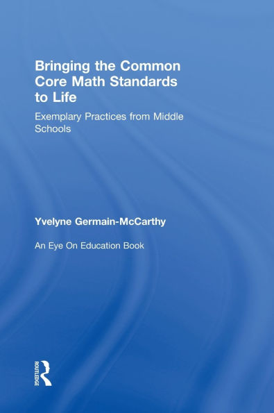 Bringing the Common Core Math Standards to Life: Exemplary Practices from Middle Schools