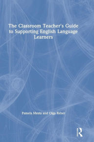 Title: The Classroom Teacher's Guide to Supporting English Language Learners / Edition 1, Author: Pamela Mesta