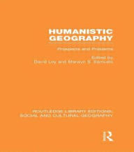 Title: Humanistic Geography (RLE Social & Cultural Geography): Problems and Prospects, Author: David Ley