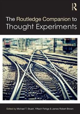 The Routledge Companion to Thought Experiments